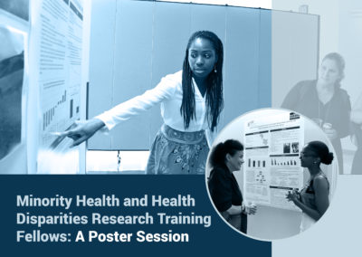 Minority Health and Health Disparities Research Training (MHIRT) Fellows Poster Session