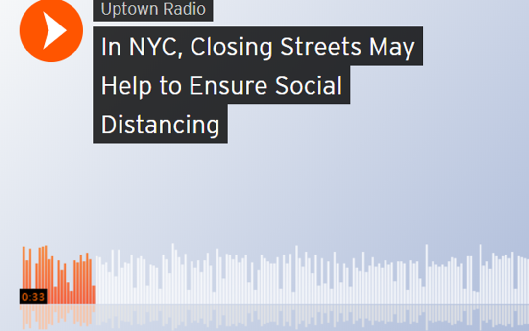 (Uptown Radio) Jessica Justman on NYC Pilot Plan to Close Streets to Create Public Space